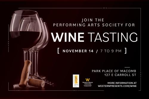The Western Illinois University Performing Arts Society (PAS) is excited to host a wine tasting from 7-9 p.m. Friday, Nov. 14, at Park Place of Macomb, 127 E. Carroll St. 